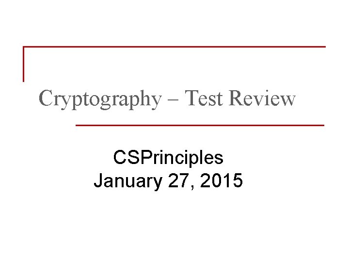 Cryptography Test Review CSPrinciples January 27 2015 History