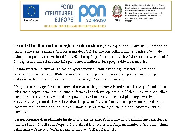 Le attività di monitoraggio e valutazione , oltre a quelle dell’ Autorità di Gestione