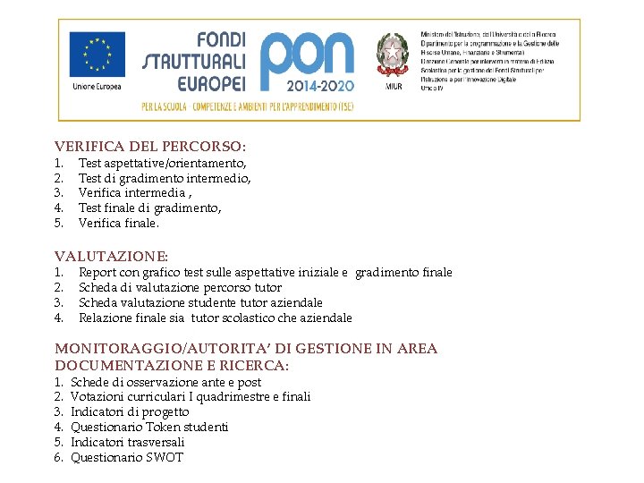 VERIFICA DEL PERCORSO: 1. 2. 3. 4. 5. Test aspettative/orientamento, Test di gradimento intermedio,