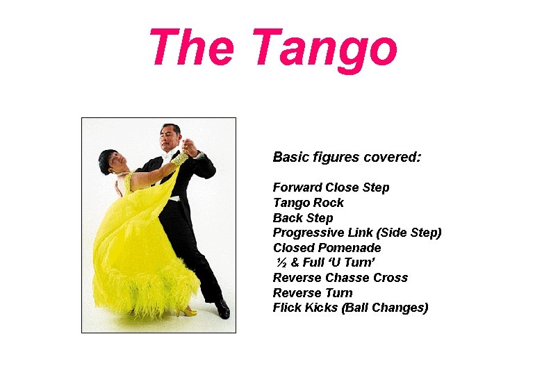 The Tango Basic figures covered: Forward Close Step Tango Rock Back Step Progressive Link