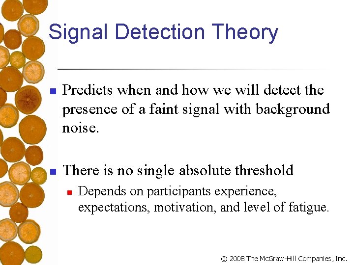 Signal Detection Theory n n Predicts when and how we will detect the presence