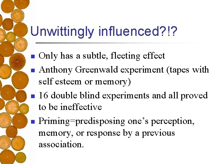 Unwittingly influenced? !? n n Only has a subtle, fleeting effect Anthony Greenwald experiment