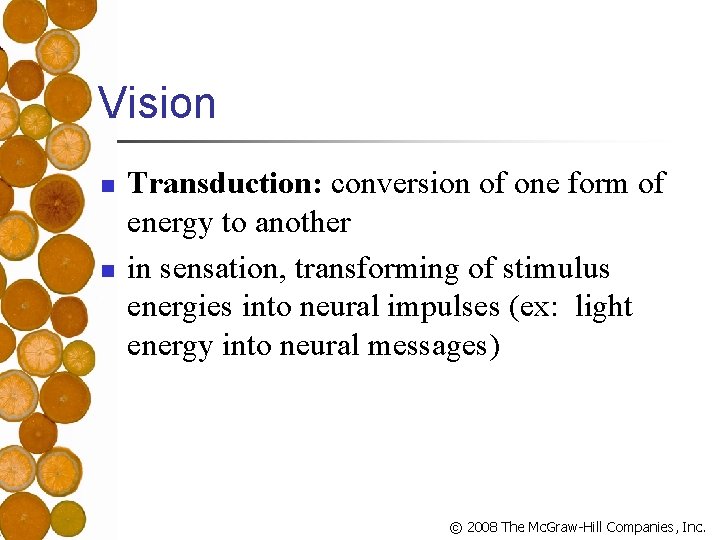 Vision n n Transduction: conversion of one form of energy to another in sensation,