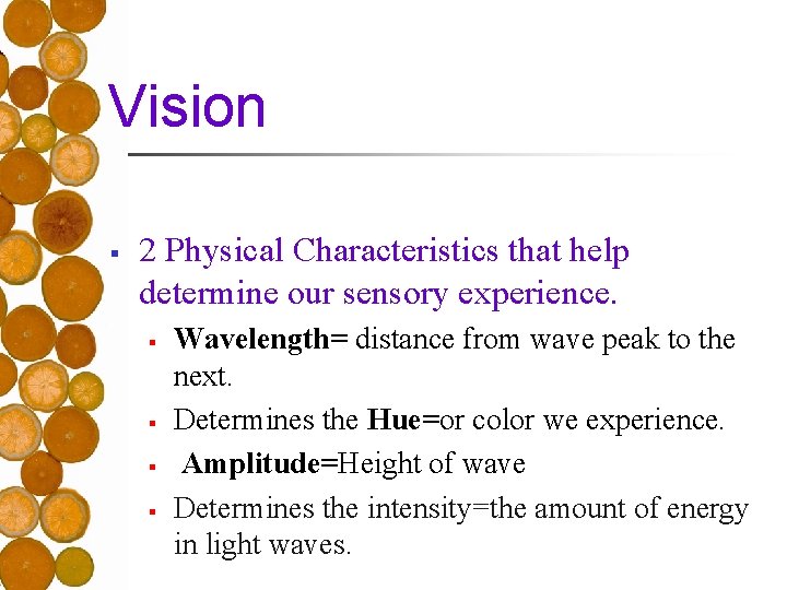 Vision § 2 Physical Characteristics that help determine our sensory experience. § § Wavelength=