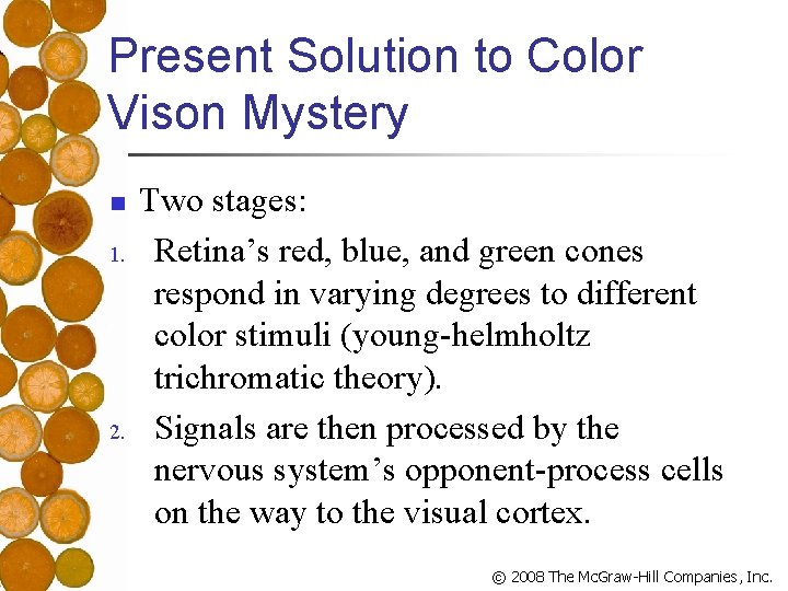 Present Solution to Color Vison Mystery n 1. 2. Two stages: Retina’s red, blue,