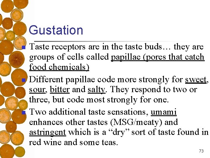 Gustation n Taste receptors are in the taste buds… they are groups of cells