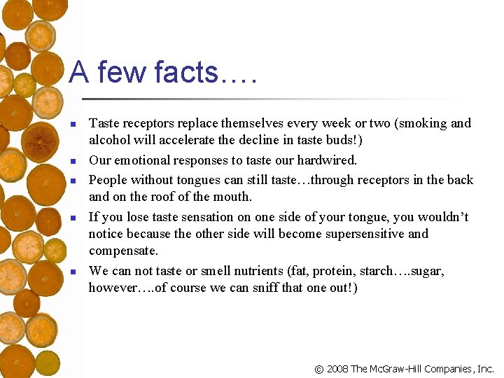 A few facts…. n n n Taste receptors replace themselves every week or two