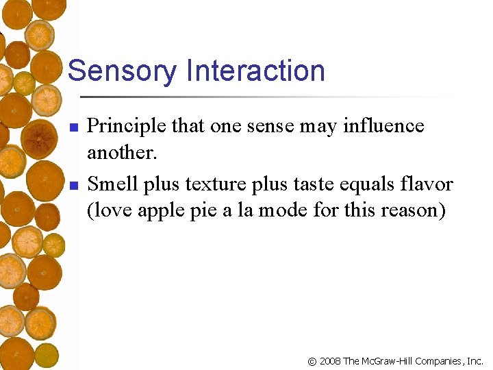 Sensory Interaction n n Principle that one sense may influence another. Smell plus texture