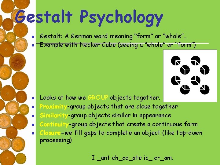 Gestalt Psychology n n n n Gestalt: A German word meaning “form” or “whole”.