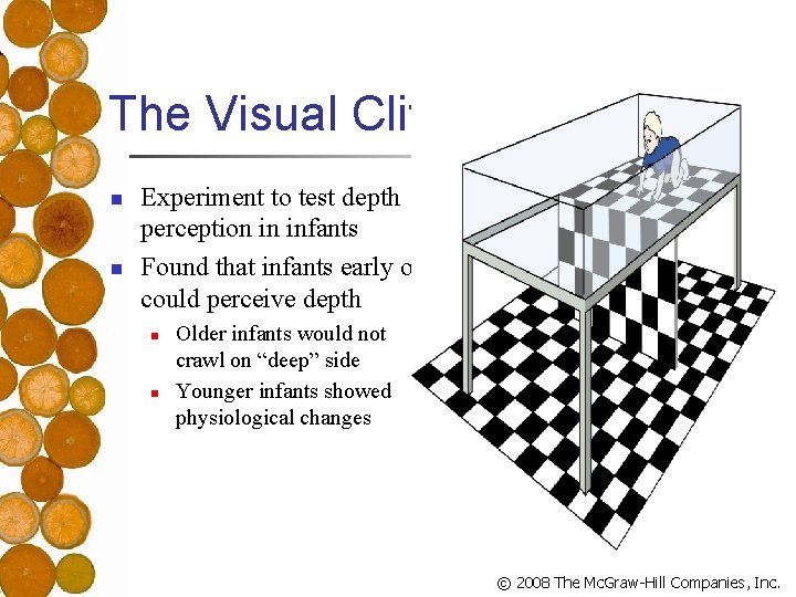The Visual Cliff n n Experiment to test depth perception in infants Found that