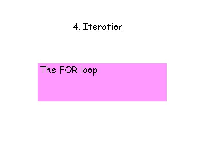 4. Iteration The FOR loop 