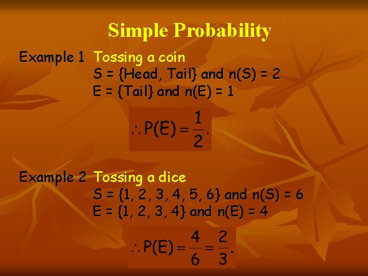 Simple Probability Example 1 Tossing a coin S = {Head, Tail} and n(S) =