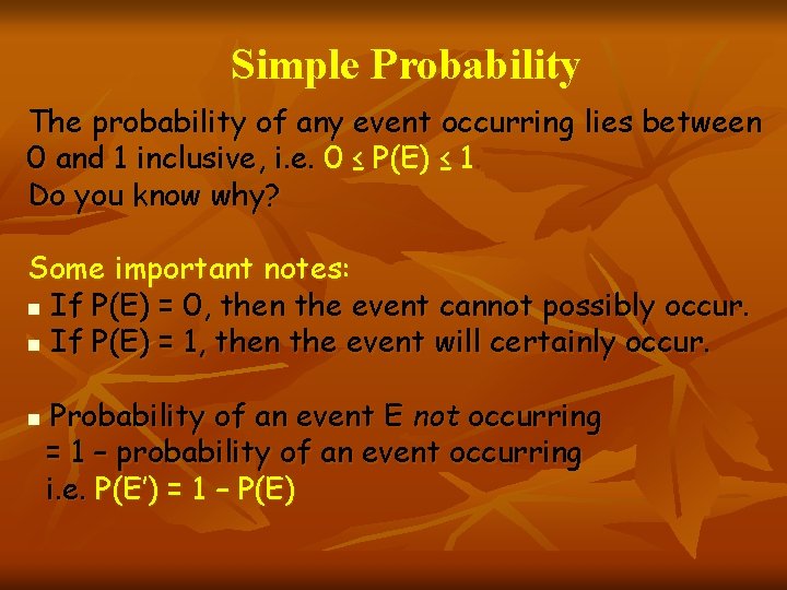 Simple Probability The probability of any event occurring lies between 0 and 1 inclusive,