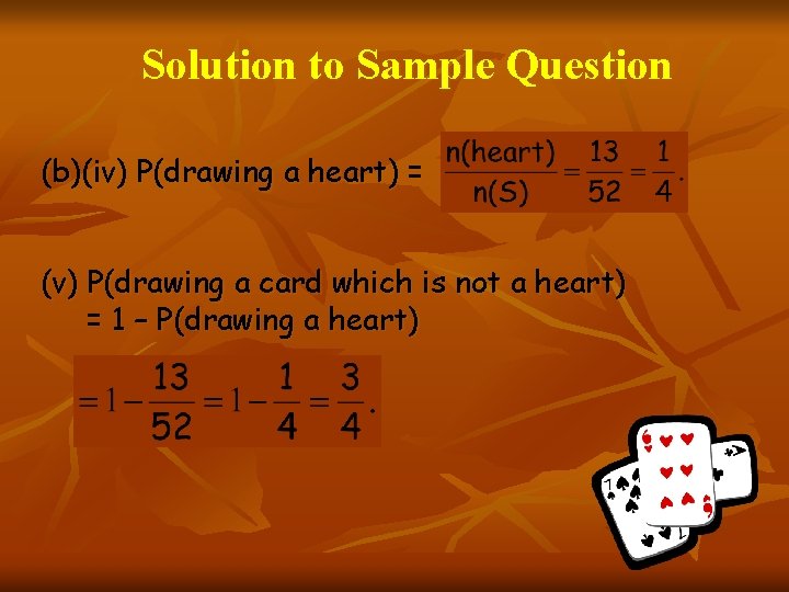 Solution to Sample Question (b)(iv) P(drawing a heart) = (v) P(drawing a card which