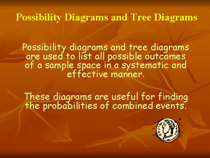 Possibility Diagrams and Tree Diagrams Possibility diagrams and tree diagrams are used to list