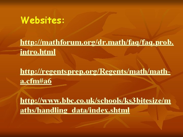 Websites: http: //mathforum. org/dr. math/faq. prob. intro. html http: //regentsprep. org/Regents/matha. cfm#a 6 http: