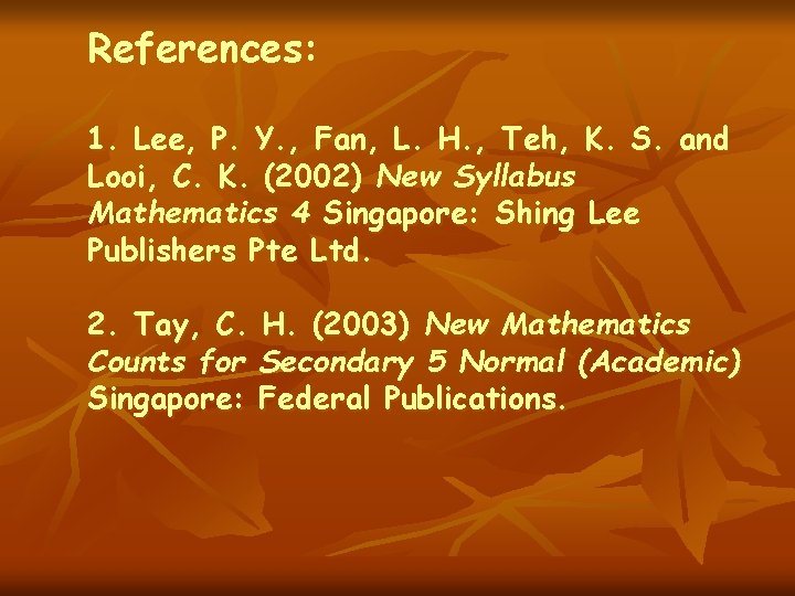 References: 1. Lee, P. Y. , Fan, L. H. , Teh, K. S. and