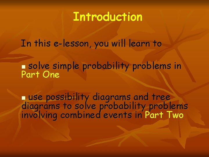 Introduction In this e-lesson, you will learn to solve simple probability problems in Part