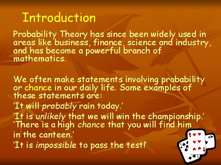 Introduction Probability Theory has since been widely used in areas like business, finance, science