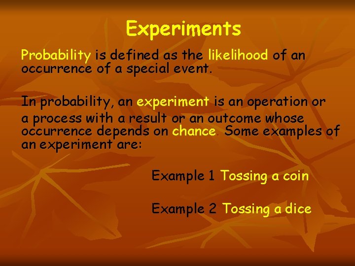 Experiments Probability is defined as the likelihood of an occurrence of a special event.