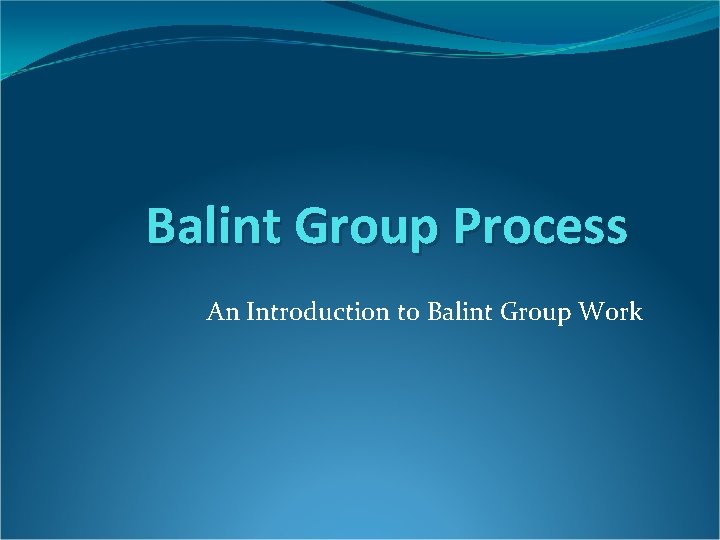 Balint Group Process An Introduction to Balint Group Work 