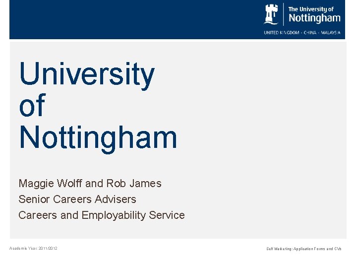 University of Nottingham Maggie Wolff and Rob James Senior Careers Advisers Careers and Employability