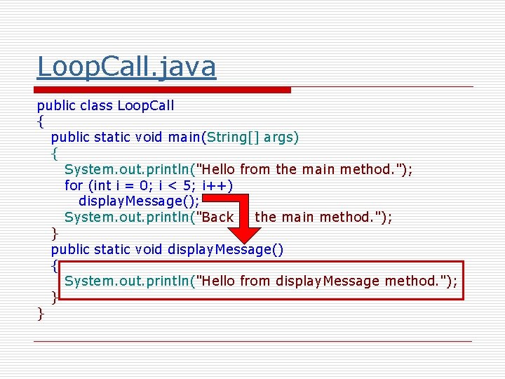 Loop. Call. java public class Loop. Call { public static void main(String[] args) {
