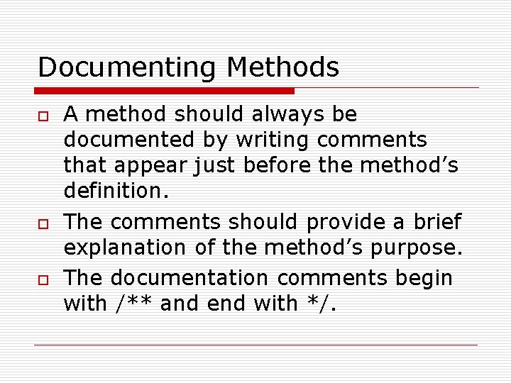 Documenting Methods o o o A method should always be documented by writing comments