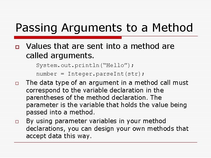 Passing Arguments to a Method o Values that are sent into a method are