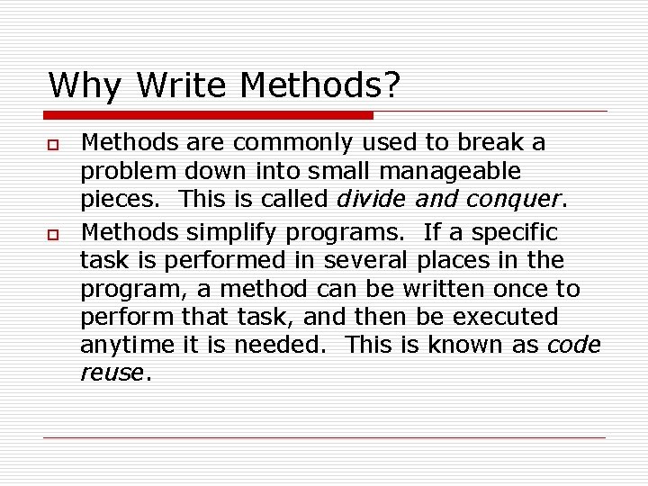 Why Write Methods? o o Methods are commonly used to break a problem down
