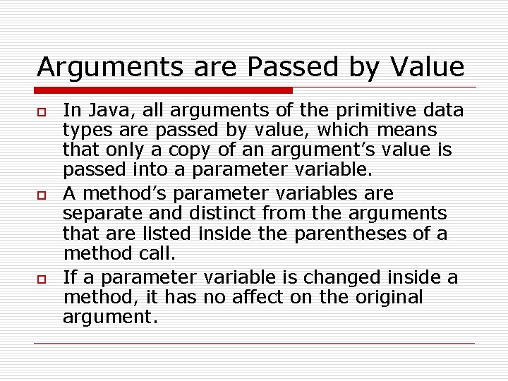 Arguments are Passed by Value o o o In Java, all arguments of the