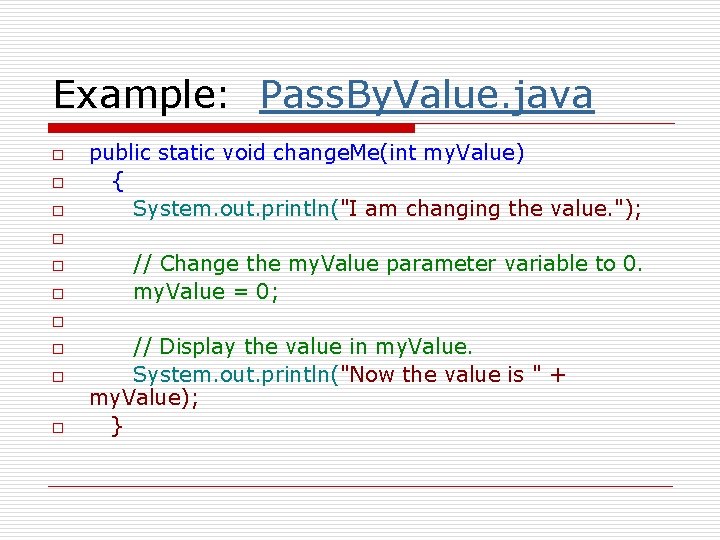 Example: Pass. By. Value. java o o o public static void change. Me(int my.