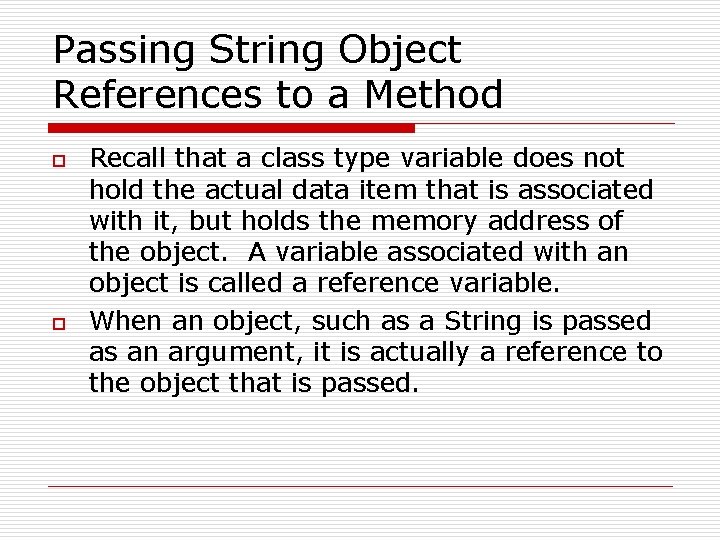 Passing String Object References to a Method o o Recall that a class type