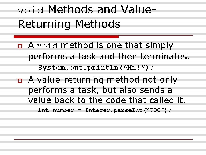 void Methods and Value. Returning Methods o A void method is one that simply