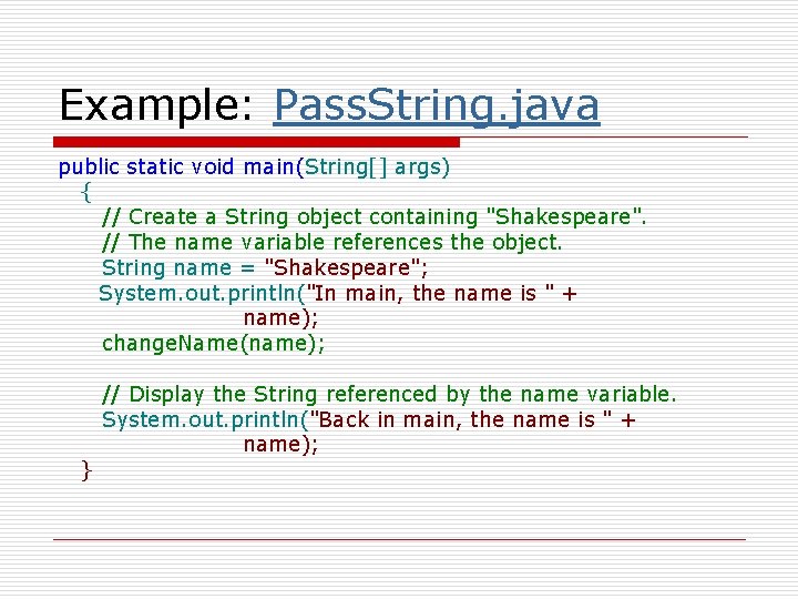 Example: Pass. String. java public static void main(String[] args) { // Create a String