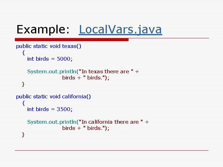Example: Local. Vars. java public static void texas() { int birds = 5000; }