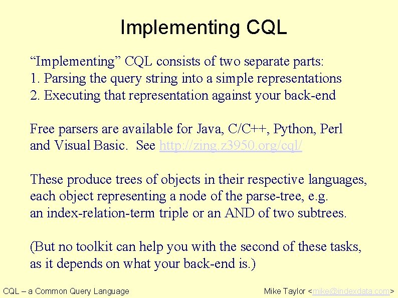 Implementing CQL “Implementing” CQL consists of two separate parts: 1. Parsing the query string