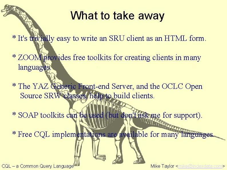 What to take away * It's trivially easy to write an SRU client as