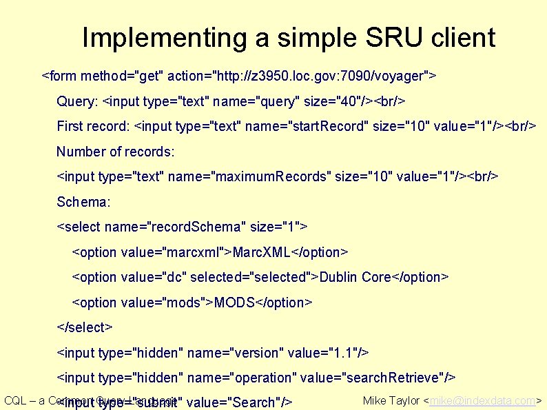 Implementing a simple SRU client <form method="get" action="http: //z 3950. loc. gov: 7090/voyager"> Query: