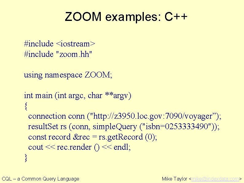 ZOOM examples: C++ #include <iostream> #include "zoom. hh" using namespace ZOOM; int main (int