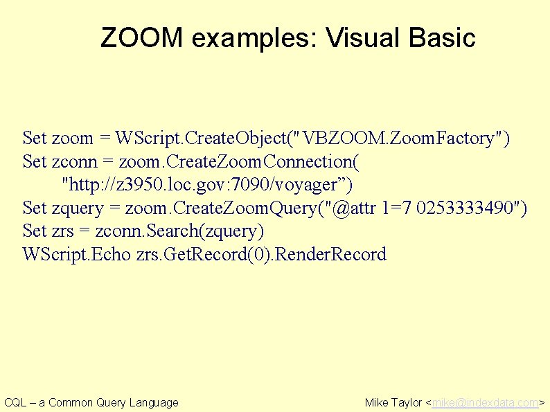 ZOOM examples: Visual Basic Set zoom = WScript. Create. Object("VBZOOM. Zoom. Factory") Set zconn