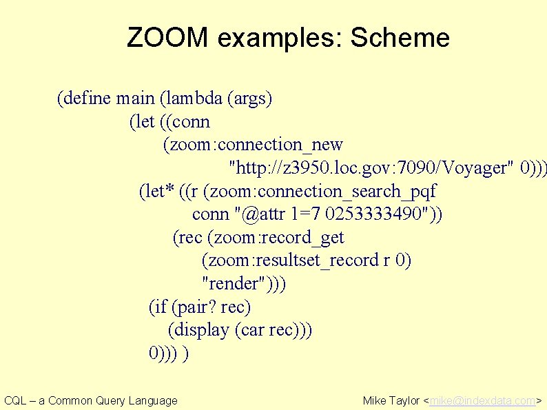 ZOOM examples: Scheme (define main (lambda (args) (let ((conn (zoom: connection_new "http: //z 3950.