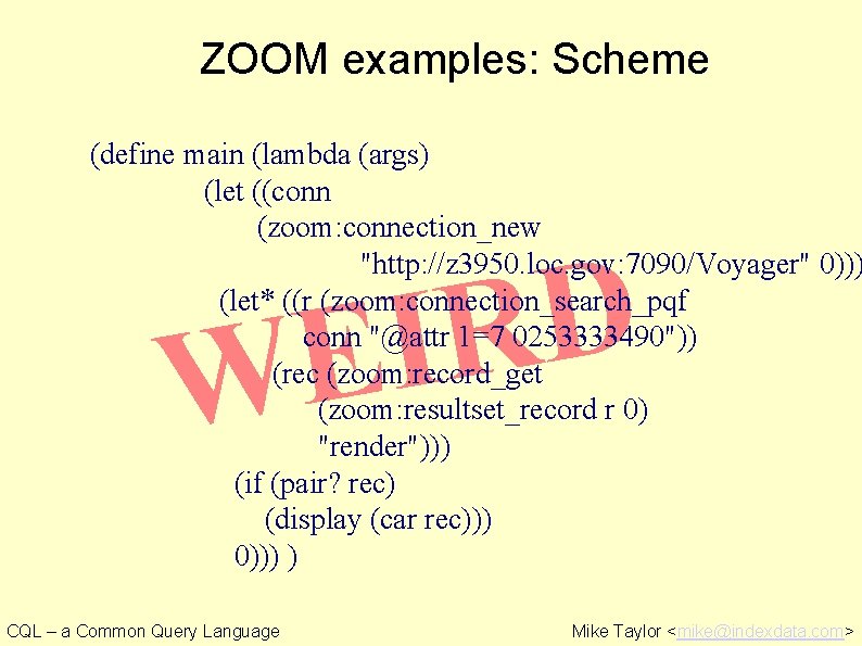 ZOOM examples: Scheme (define main (lambda (args) (let ((conn (zoom: connection_new "http: //z 3950.