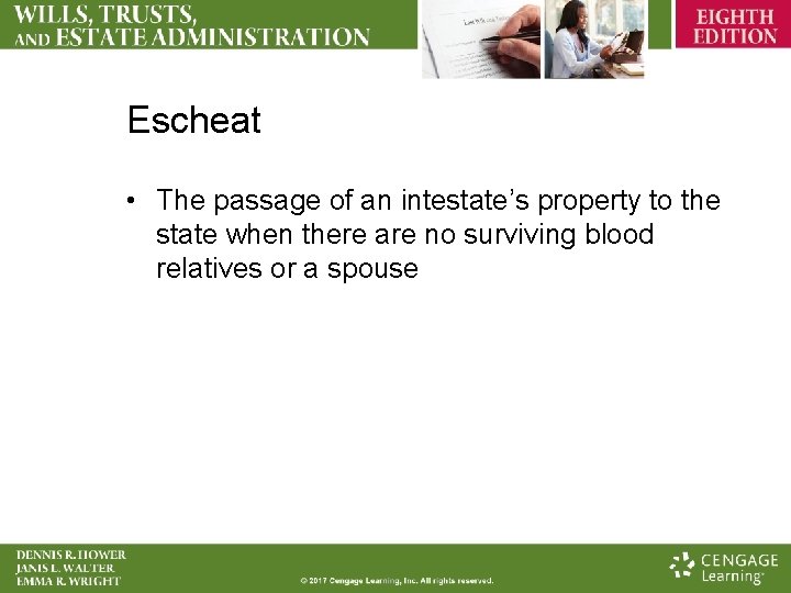 Escheat • The passage of an intestate’s property to the state when there are