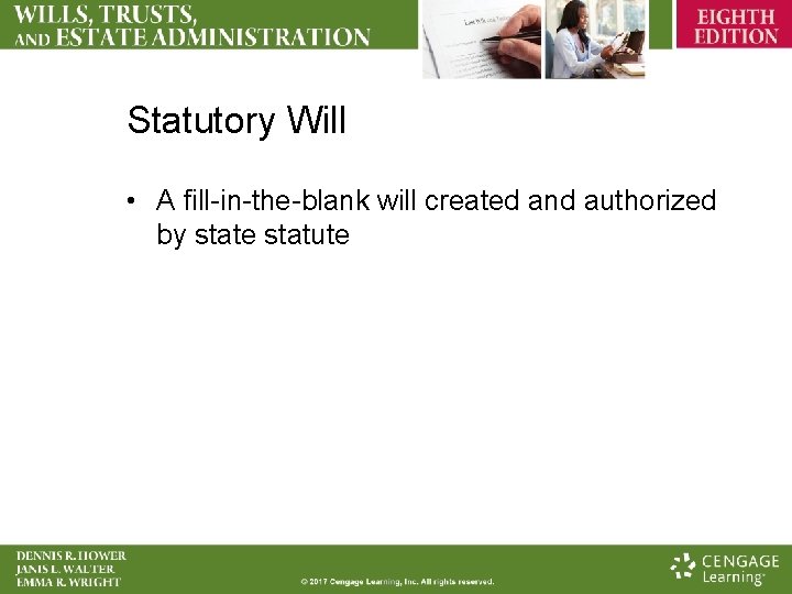 Statutory Will • A fill-in-the-blank will created and authorized by state statute 