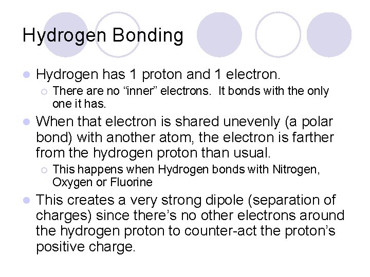 Hydrogen Bonding l Hydrogen has 1 proton and 1 electron. ¡ l When that