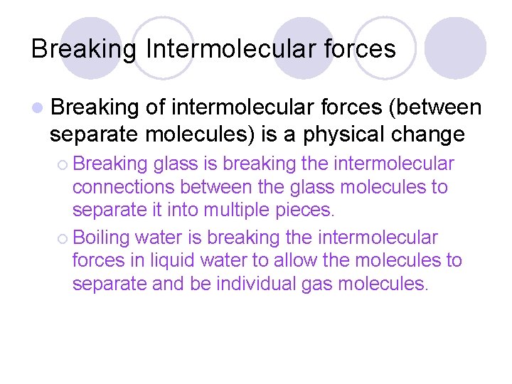 Breaking Intermolecular forces l Breaking of intermolecular forces (between separate molecules) is a physical
