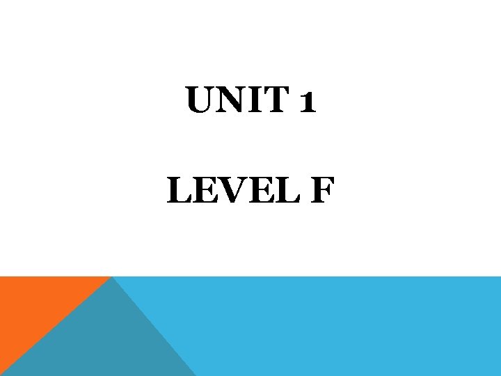 UNIT 1 LEVEL F 