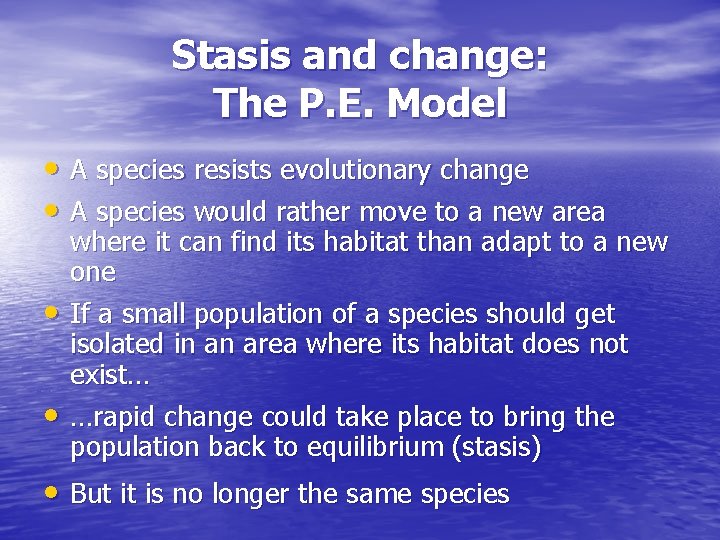 Stasis and change: The P. E. Model • A species resists evolutionary change •