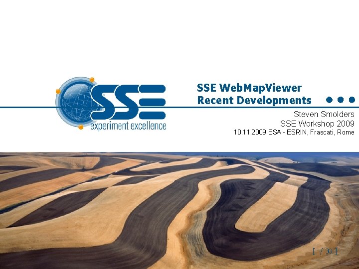 SSE Web. Map. Viewer Recent Developments Steven Smolders SSE Workshop 2009 10. 11. 2009
